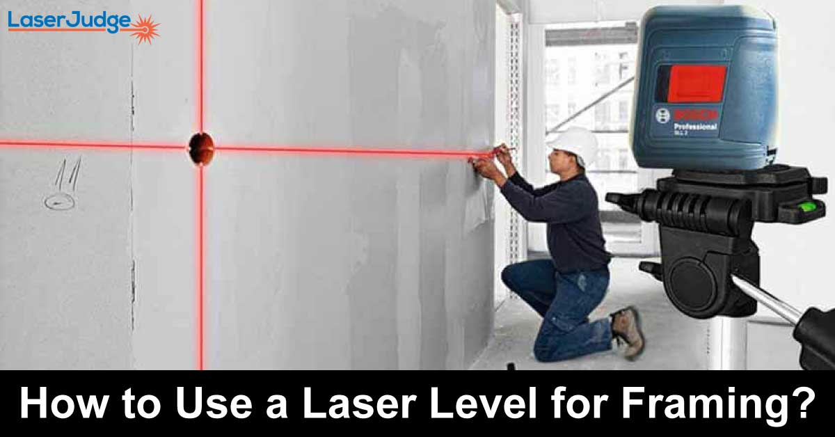 How to Use a Laser Level for Framing?